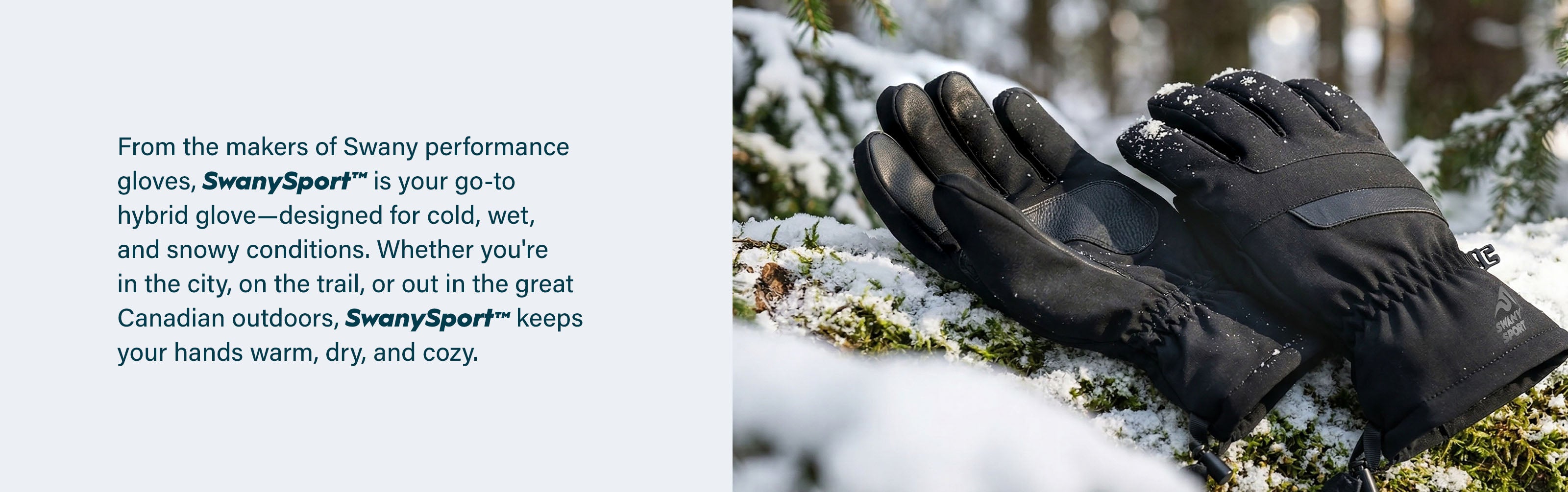 From the makers of Swany performance gloves - SwanySport is your go-to hybrid glove for cold, wet and snowy conditions